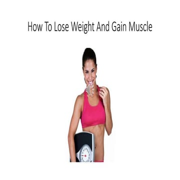 How To Lose Weight And Gain  Muscle