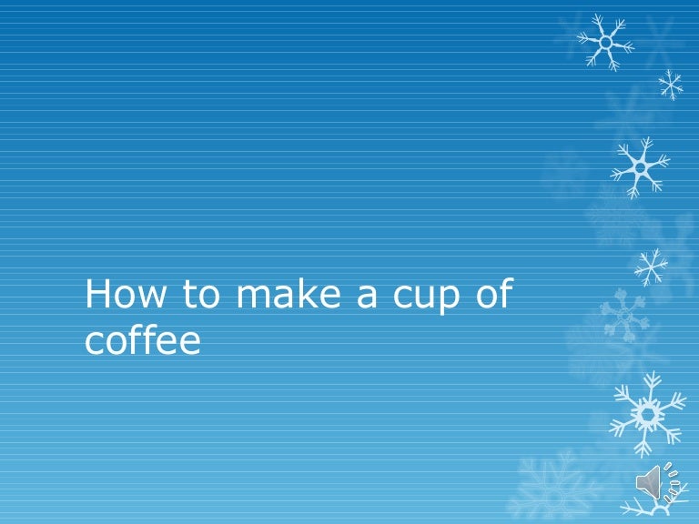 How to make a cup of coffee