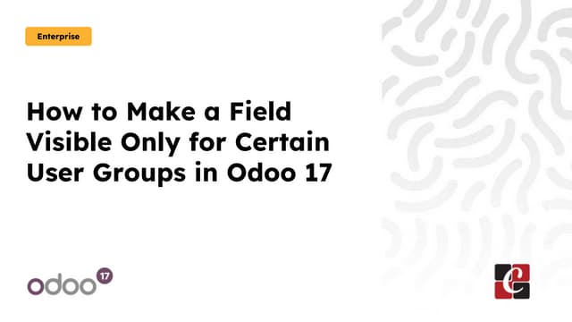 How to Make a Field Visible Only for Certain User Groups in Odoo 17