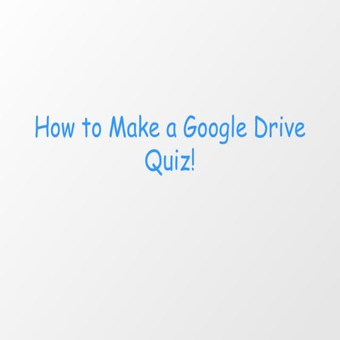 How to make a google drive quiz! PowerPoint