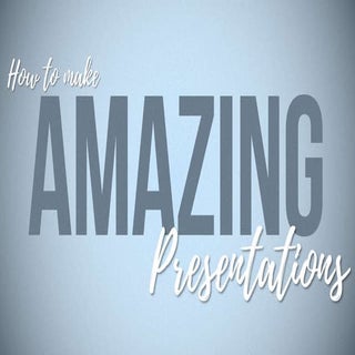 How To Make Amazing Presentations
