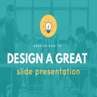 Ideas on how to design a great slid...