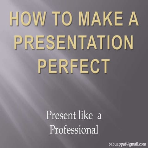 How to make a presentation  perfect- Take some tips, master some skills and p...