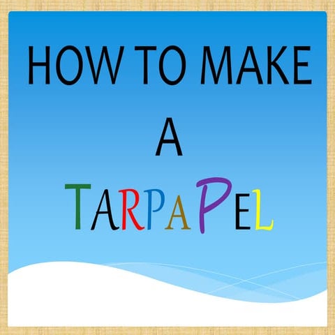How to make a tarpapel