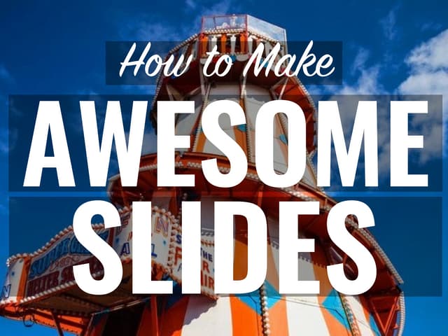 How to Make Awesome Slides
