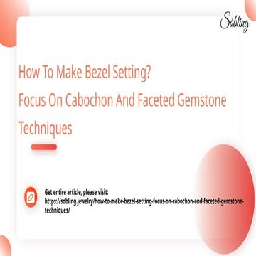 How To Make Bezel Setting_ Focus On Cabochon And Faceted Gemstone Techniques.pptx