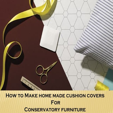 How to make cushion covers for conservatory furniture