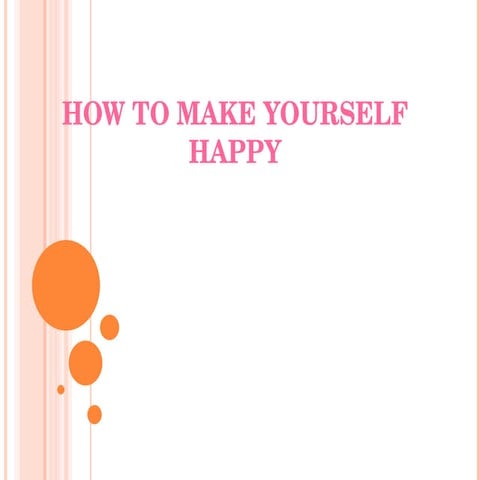 How to make happy to your self