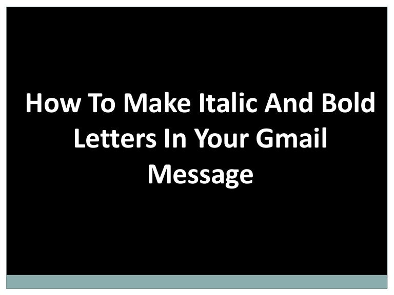 How To Make Italic And Bold Letters In Your Gmail Message