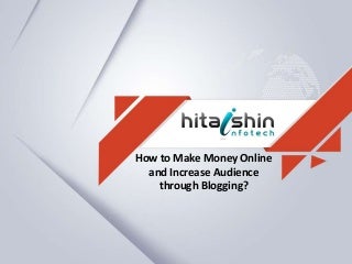 How to Make Money Online and Increase Audience through Blogging?