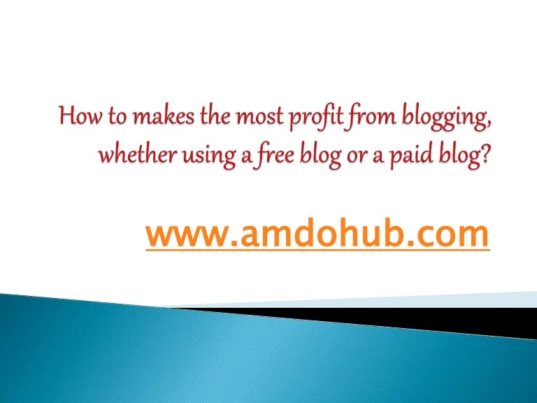 How to makes the most profit from blogging using free or