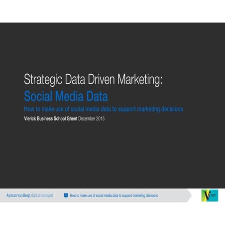 How to make use of social media data to support marketing decisions -  Vlerick Business School Strategic Data-Driven Marketing Programme - December 2015