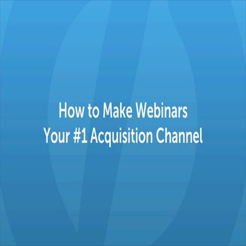 How to make webinars your #1 acquisition channel