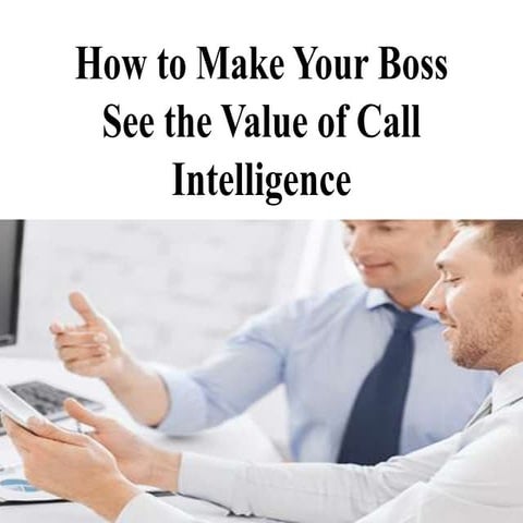 How to Make Your Boss See the Value of Call Intelligence