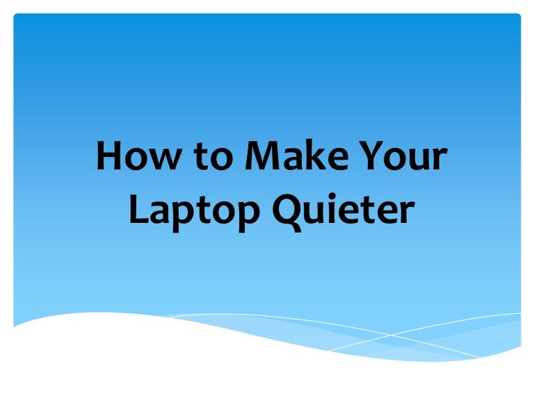 How to make your laptop quieter