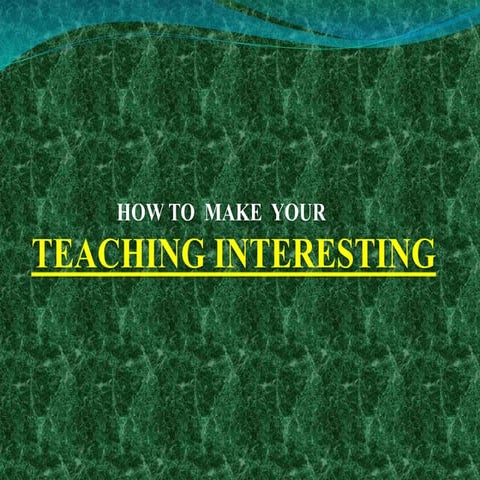 How To Make Your Teaching Interesting