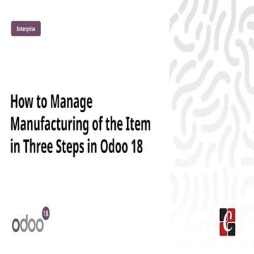 How to Manage Manufacturing of the Item in Three Steps in Odoo 18 | PPTX