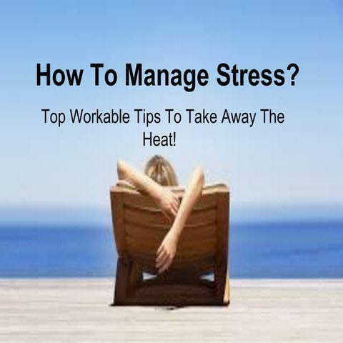 How to manage stress- Top Workable Tips to Beat the Heat!