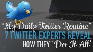 How to Manage Twitter: 7 Experts Reveal Their Daily Twitter Routine