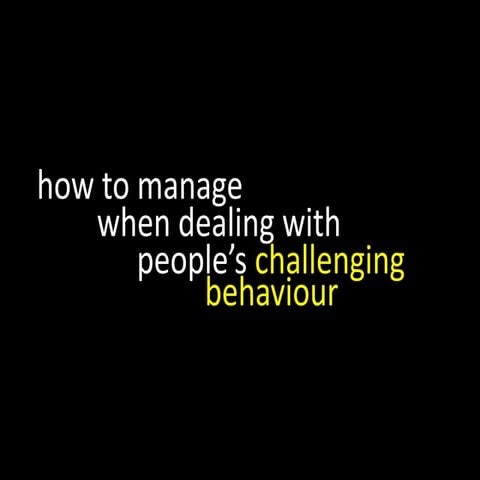 How to manage when dealing with people's challenging behaviour