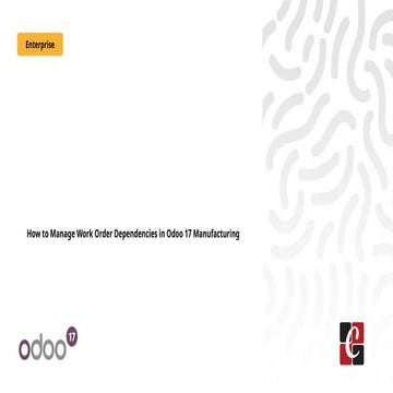 How to Manage Work Order Dependencies in Odoo 17 Manufacturing