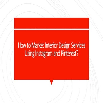 How to Market Interior Design Services Using Instagram and Pinterest.pptx