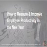 How to measure &amp; improve employee productivity in the new year