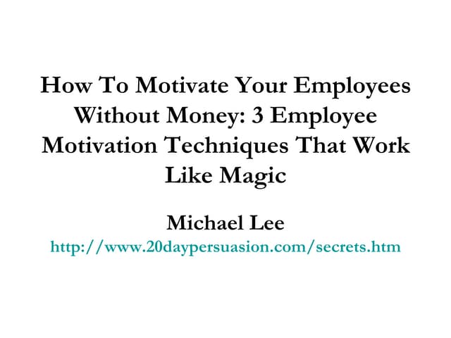 How To Motivate Employees Without Spending Money How To Motivate Your Employees Without Money: 3 Employee Motivation