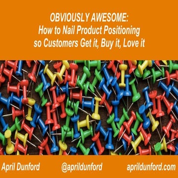 How to Nail Product Positioning so Customers Get It, Buy It, Love It - April ...