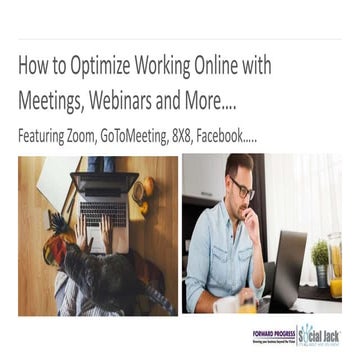 How to Optimize Working Online with Meetings, Webinars and More….