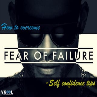 How To Overcome Fear Of Failure – S...