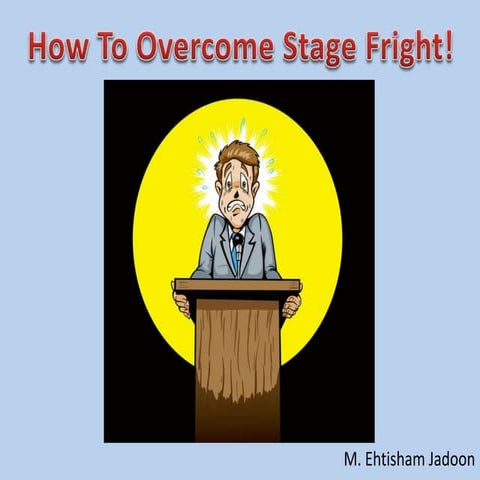 How to overcome stage fright