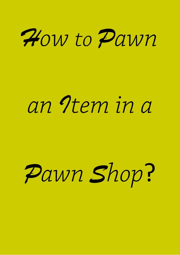How to Pawn an Item in a Pawn Shop