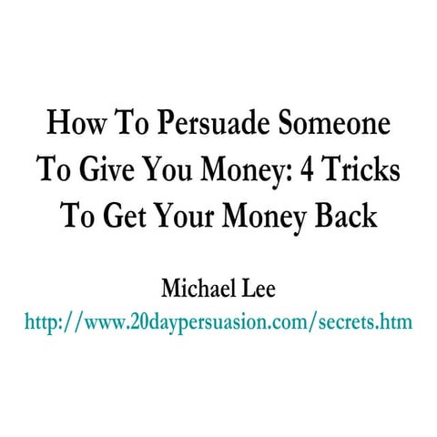 How To Persuade Someone To Give You Money: 4 Tricks To Get Your Money ...