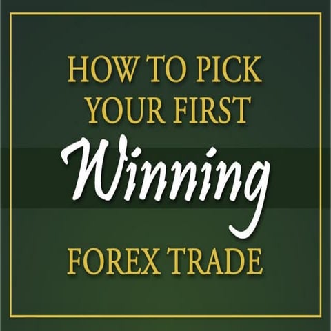 How to pick your first winning Forex trade