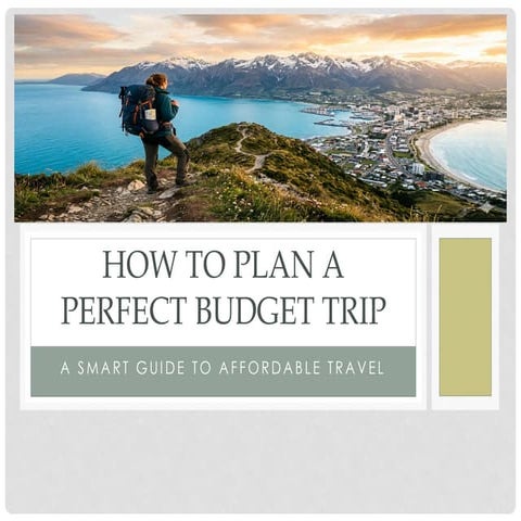 A Smart Guide to Planning the Perfect Affordable Travel Budget Trip | PDF