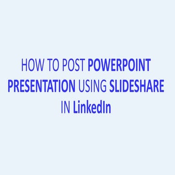 HOW TO POST POWER-POINT PRESENTATION IN LINKED-IN 