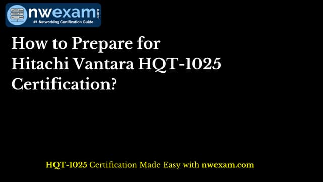How to Prepare for Hitachi Vantara HQT 1025 Certification? PDF How to Prepare for Hitachi Vantara HQT 1025 Certification? PDF