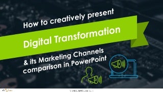 How to Present Digital Transformation & its Marketing Channels Comparison in PowerPoint