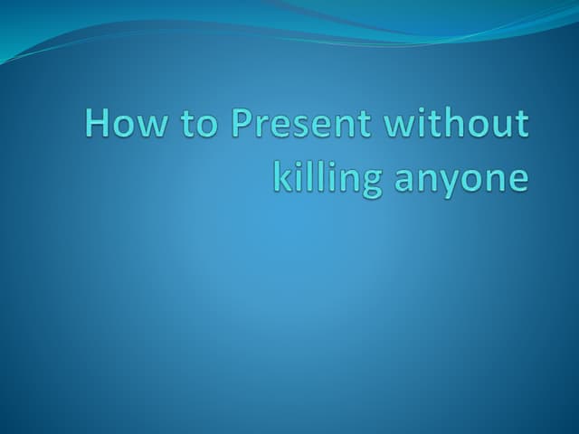 How to present without killing anyone slideshare upload