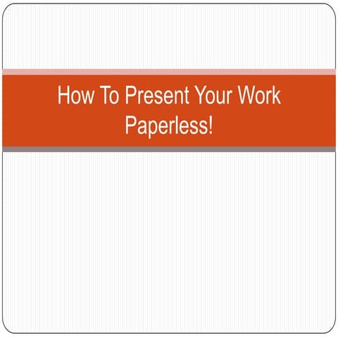 How to present your work paperless!