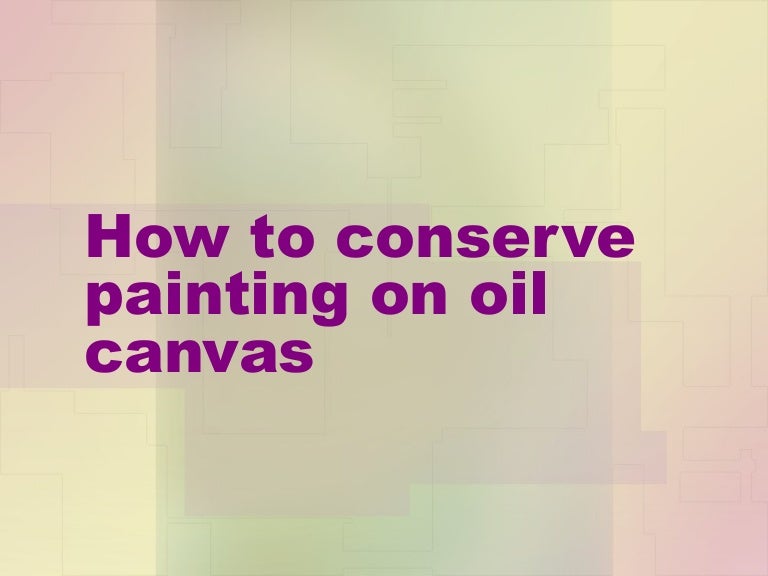 How to preserve paintings on oil on canvas