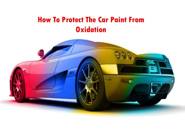 How To Prevent Oxidation On Car Paint How To Prevent Oxidation On Car Paint