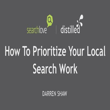 How to Prioritize Your Local Search Work - Darren Shaw - SearchLove Boston 2014