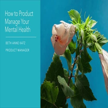 Beth Anne Katz, Microsoft. How to Product Manage Your Mental Health