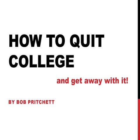 How to quit college -- and get away with it!