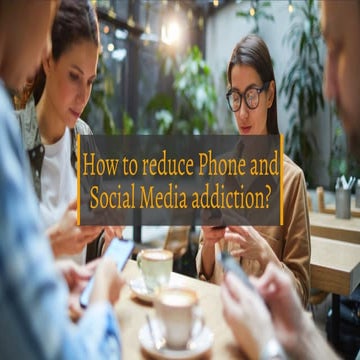 How to reduce Phone and Social Media addiction?
