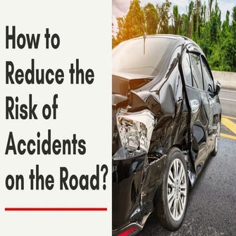 How to Reduce the Risk of Road Accidents?