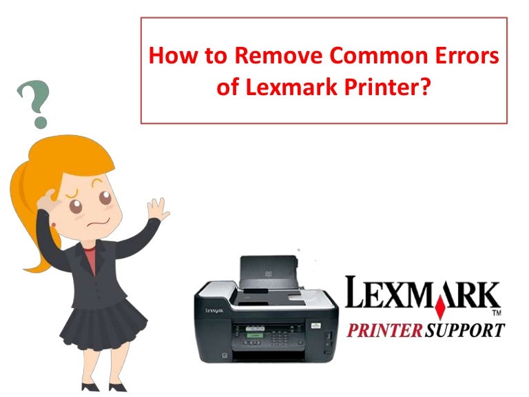 How to Remove Common Errors of Lexmark Printer?