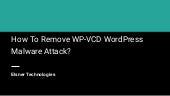 How To Remove WP-VCD WordPress Malware Attack_.pptx